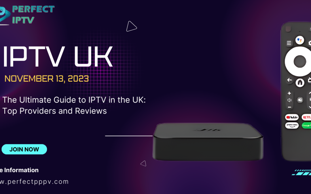 The Ultimate Guide to IPTV in the UK: Top Providers and Reviews